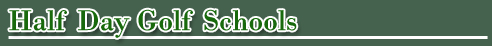 Half Day Golf Schools Heading